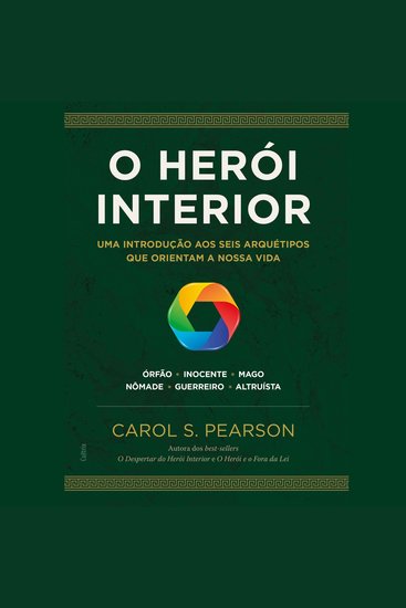 O Herói Interior - Seis Arquétipos que Orientam a Nossa Vida - cover