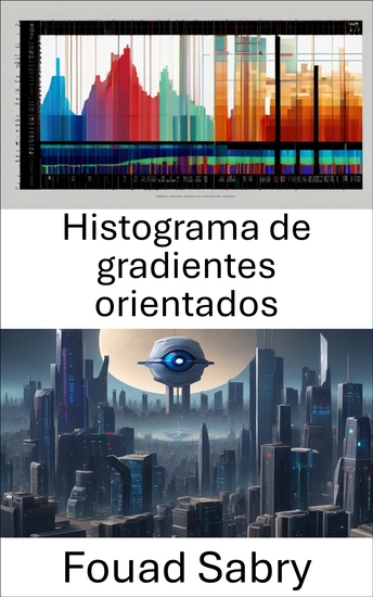 Histograma de gradientes orientados - Revelando el ámbito visual: explorando el histograma de gradientes orientados en visión por computadora - cover