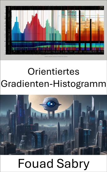 Orientiertes Gradienten-Histogramm - Enthüllung des visuellen Bereichs: Erkundung des Histogramms mit orientierten Farbverläufen in der Bildverarbeitung - cover