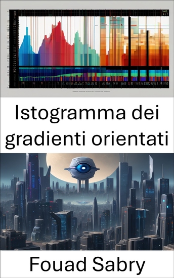 Istogramma dei gradienti orientati - Svelare il regno visivo: esplorare l'istogramma dei gradienti orientati nella visione artificiale - cover