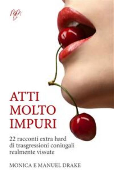Atti molto impuri - 22 racconti extra hard di trasgressioni coniugali realmente vissute - cover