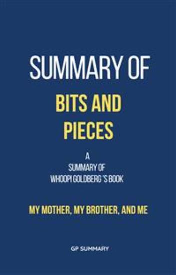 Summary of Bits and Pieces by Whoopi Goldberg: My Mother My Brother and Me - cover
