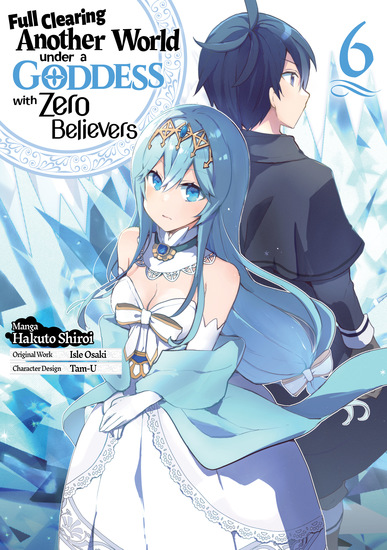 Full Clearing Another World Under a Goddess with Zero Believers (Manga) Volume 6 - cover
