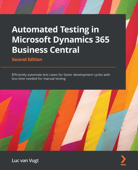 Automated Testing in Microsoft Dynamics 365 Business Central - Efficiently automate test cases for faster development cycles with less time needed for manual testing - cover