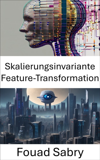 Skalierungsinvariante Feature-Transformation - Enthüllung der Leistungsfähigkeit der skaleninvarianten Merkmalstransformation in der Computer Vision - cover