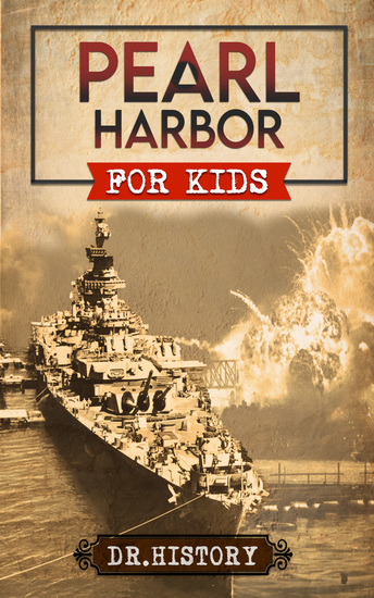 Pearl Harbor - Enchanting United States History of Most Influential Events from Pearl Harbor for Kids - cover