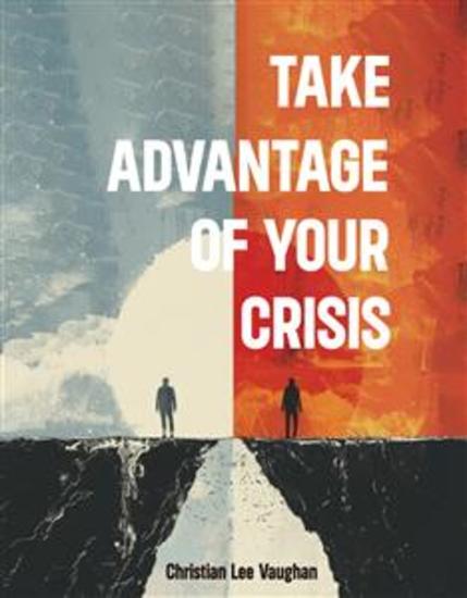 Take Advantage of Your Crisis - cover