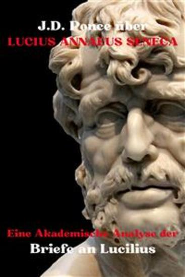 JD Ponce über Lucius Annaeus Seneca: Eine Akademische Analyse der Briefe an Lucilius - cover