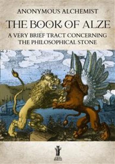 The Book of Alze - A very Brief Tract concerning the Philosophical Stone - cover