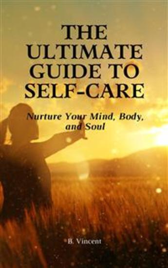 The Ultimate Guide to Self-Care - Nurture Your Mind Body and Soul - cover