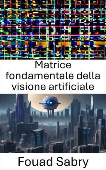 Matrice fondamentale della visione artificiale - Per favore suggerisci un sottotitolo per un libro dal titolo "Computer Vision Fundamental Matrix" nell'ambito della "Computer Vision" Il sottotitolo suggerito non deve contenere ":" - cover