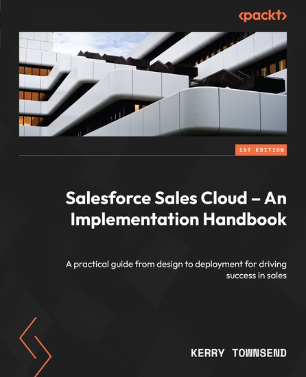 Salesforce Sales Cloud – An Implementation Handbook - A practical guide from design to deployment for driving success in sales - cover