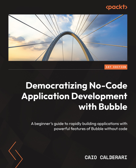 Democratizing No-Code Application Development with Bubble - A beginner's guide to rapidly building applications with powerful features of Bubble without code - cover