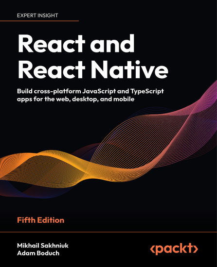 React and React Native - Build cross-platform JavaScript and TypeScript apps for the web desktop and mobile - cover
