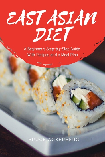 East Asian Diet - A Beginner's Step-by-Step Guide with Recipes and a Meal Plan - cover