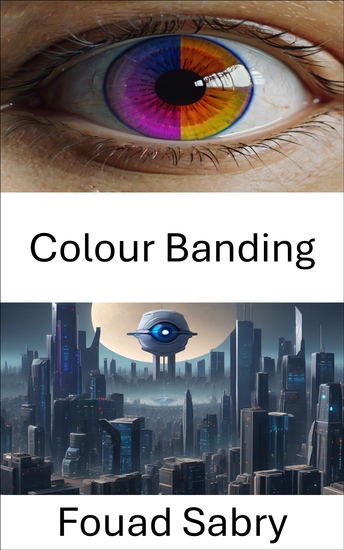 Colour Banding - Exploring the Depths of Computer Vision: Unraveling the Mystery of Colour Banding - cover