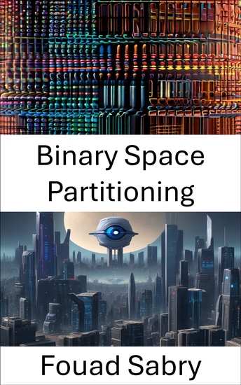 Binary Space Partitioning - Exploring Binary Space Partitioning: Foundations and Applications in Computer Vision - cover
