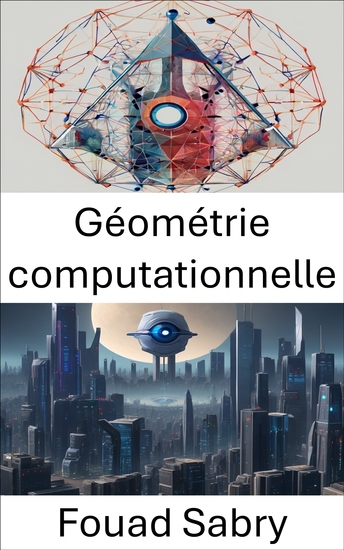 Géométrie computationnelle - Explorer les informations géométriques pour la vision par ordinateur - cover