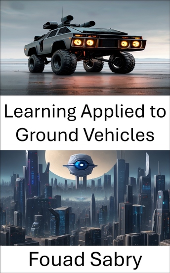 Learning Applied to Ground Vehicles - Enhancing Ground Vehicle Performance through Computer Vision Learning - cover