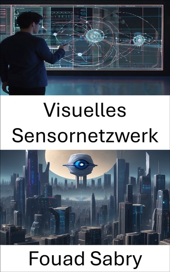 Visuelles Sensornetzwerk - Erkundung der Leistungsfähigkeit visueller Sensornetzwerke in der Computer Vision - cover