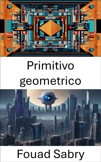 Primitivo geometrico - Esplorazione dei fondamenti e delle applicazioni nella visione artificiale - cover