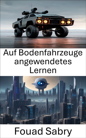 Auf Bodenfahrzeuge angewendetes Lernen - Verbesserung der Leistung von Bodenfahrzeugen durch Computer Vision Learning - cover