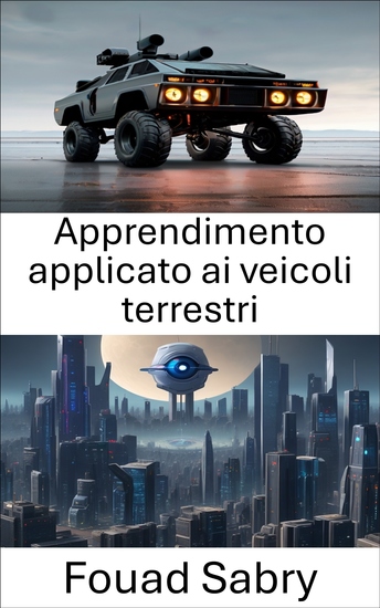 Apprendimento applicato ai veicoli terrestri - Migliorare le prestazioni dei veicoli terrestri attraverso l'apprendimento della visione artificiale - cover