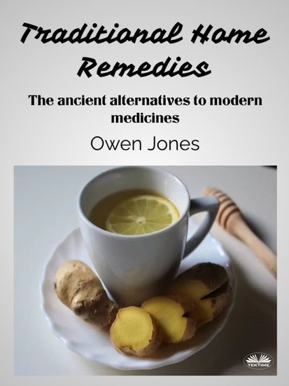 Traditional Home Remedies - The Ancient Alternatives To Modern Medicines - cover