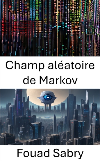 Champ aléatoire de Markov - Explorer la puissance des champs aléatoires de Markov en vision par ordinateur - cover