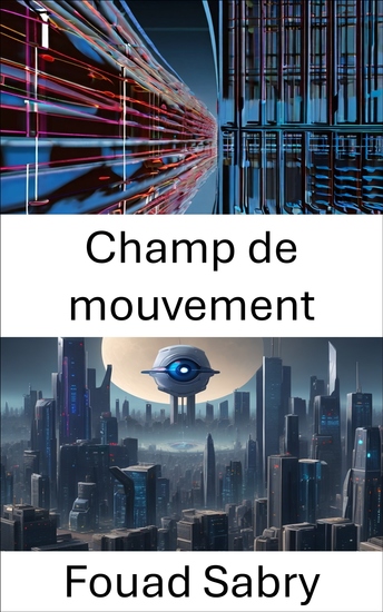 Champ de mouvement - Explorer la dynamique de la vision par ordinateur : le champ de mouvement dévoilé - cover