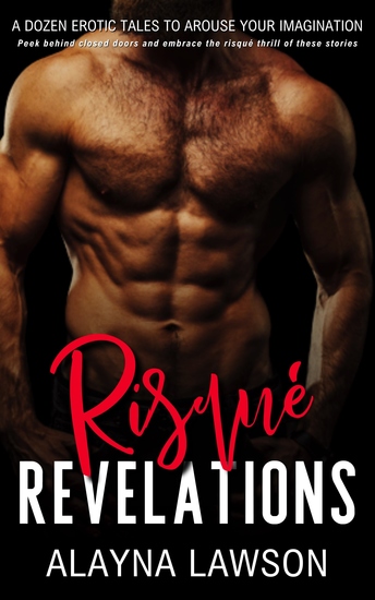 Risqué Revelations - Twelve Tales of Uninhibited Pleasure: Surrender to the heat of desire in stories that ignite both mind and body - cover