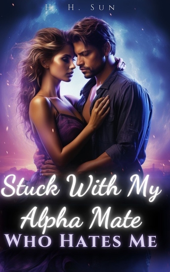 Stuck With My Alpha Mate Who Hates Me - Book 1 Paranormal Love after Marriage Wolf Shiter Romance - cover