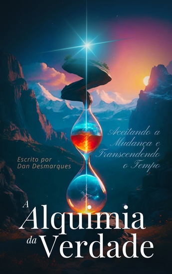 A Alquimia da Verdade - Aceitando a Mudança e Transcendendo o Tempo - cover