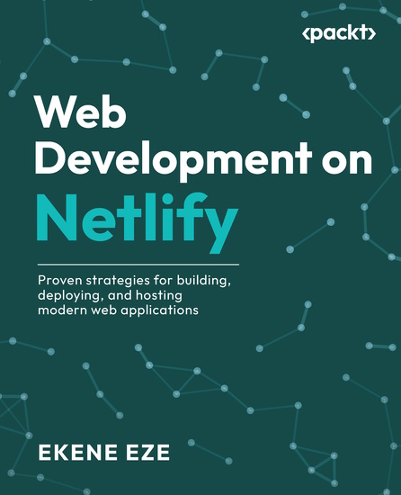 Web Development on Netlify - Proven strategies for building deploying and hosting modern web applications - cover