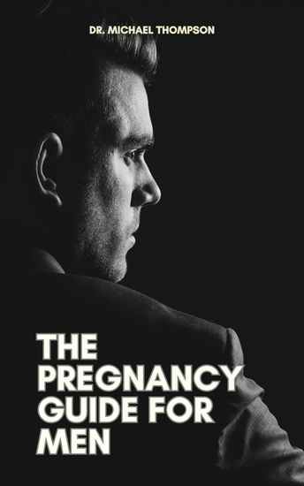 The Pregnancy Guide For Men - Supporting Your Partner and Preparing for Fatherhood - cover