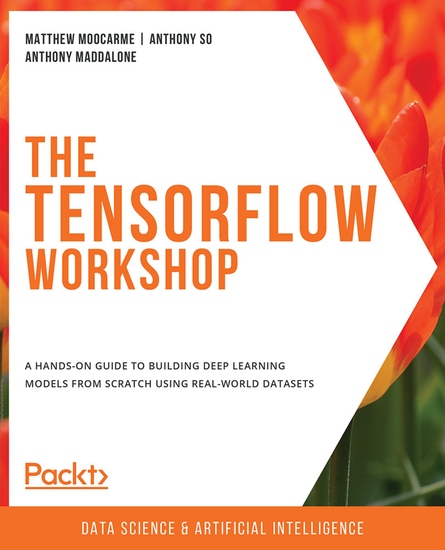 The TensorFlow Workshop - A hands-on guide to building deep learning models from scratch using real-world datasets - cover