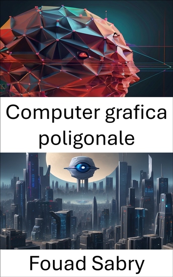 Computer grafica poligonale - Esplorando l'intersezione tra la computer grafica poligonale e la visione artificiale - cover