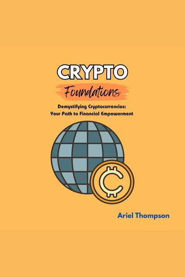 Crypto Foundations - Demystifying Cryptocurrencies: Your Path to Financial Empowerment - cover