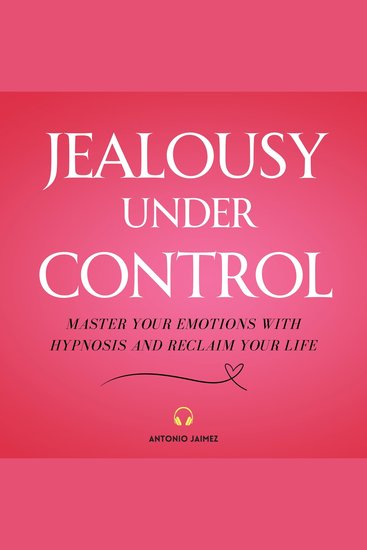 Jealousy Under Control - Master your Emotions with Hypnosis and Reclaim your Life - cover