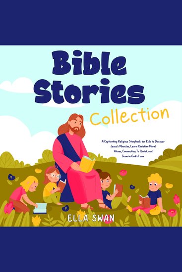 Bible Stories Collection: A Captivating Religious Storybook for Kids to Discover Jesus's Miracles Learn Christian Moral Values Connecting To Christ and Grow in God's Love - cover