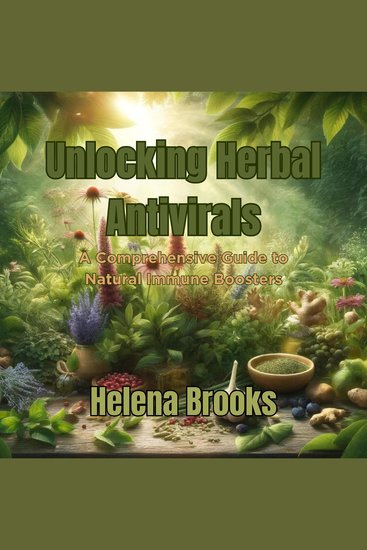 Unlocking Herbal Antivirals - A Comprehensive Guide to Natural Immune Boosters - cover