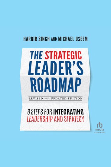 The Strategic Leader's Roadmap Revised and Updated Edition - 6 Steps for Integrating Leadership and Strategy - cover