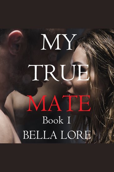 My True Mate: Book 1 - Digitally narrated using a synthesized voice - cover