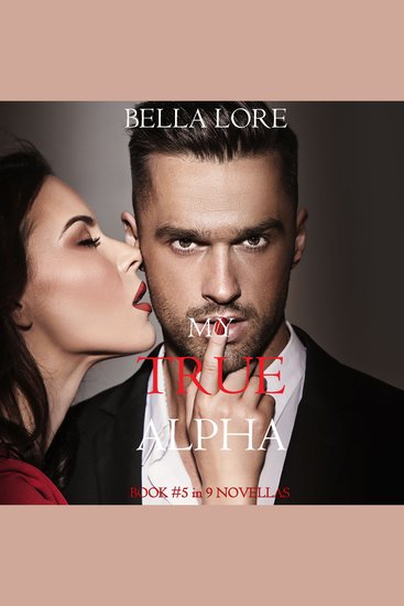 My True Alpha: Book #5 in 9 Novellas by Bella Lore - Digitally narrated using a synthesized voice - cover