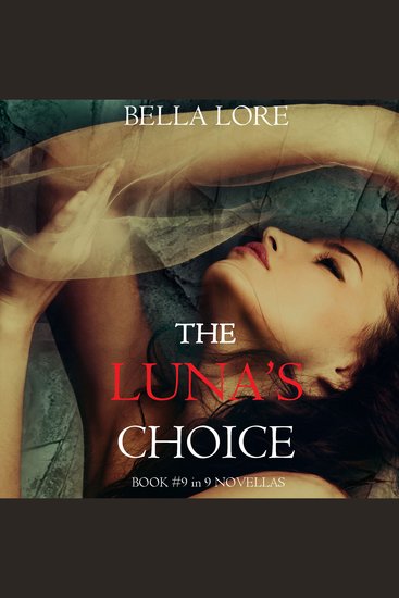 Luna’s Choice The: Book #9 in 9 Novellas by Bella Lore - Digitally narrated using a synthesized voice - cover