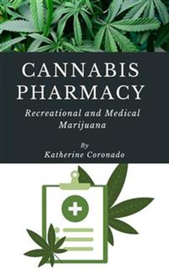 Cannabis Pharmacy: Recreational and Medical Marijuana - Katherine Coronado - cover