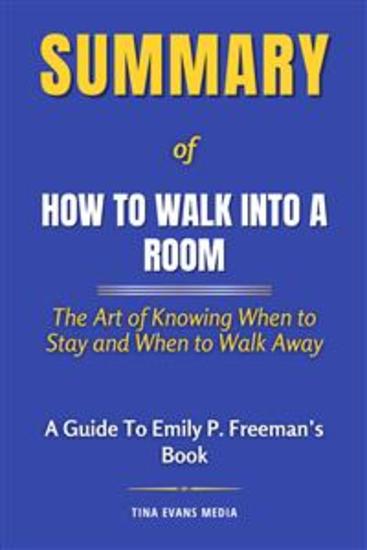 Summary of How to Walk into a Room - The Art of Knowing When to Stay and When to Walk Away | A Guide to Emily P Freeman's Book - cover