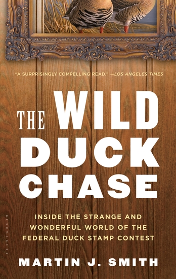 The Wild Duck Chase - Inside the Strange and Wonderful World of the Federal Duck Stamp Contest - cover