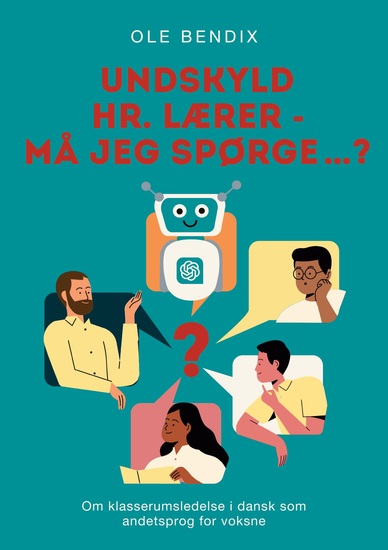 Undskyld Hr Lærer - må jeg spørge…? - Om klasserumsledelse i dansk som andetsprog for voksne - cover