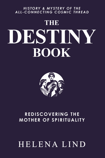 The Destiny Book - Rediscovering the Mother of Spirituality (History & Mystery of the All-Connecting Cosmic Thread) - cover